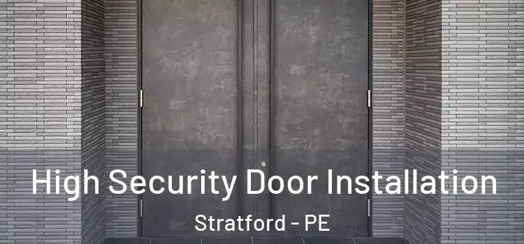 High Security Door Installation Stratford - PE
